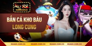 Bắn Cá Kho Báu Long Cung - Hướng Dẫn Chi Tiết Cách Chơi Hay