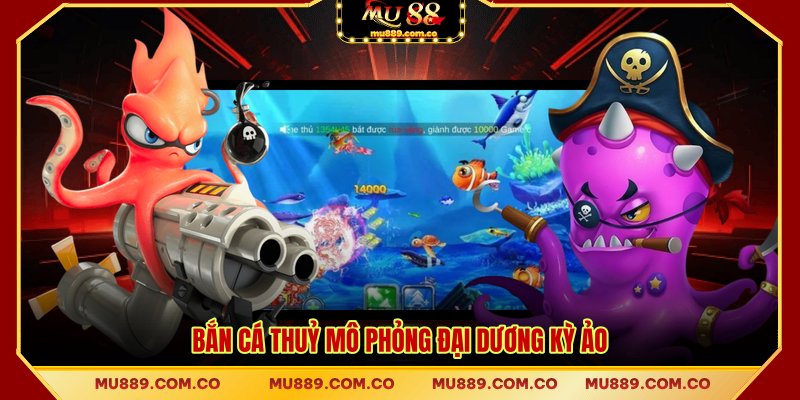 Bắn cá Thuỷ mô phỏng đại dương kỳ ảo