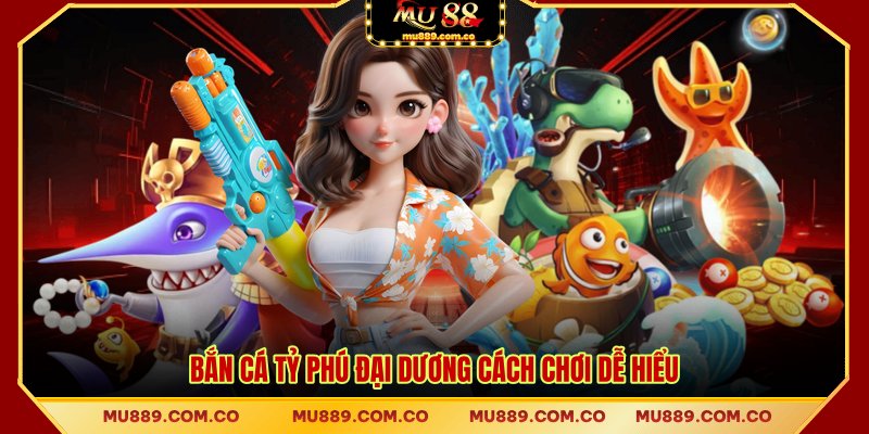 Bắn cá Tỷ Phú Đại Dương cách chơi dễ hiểu