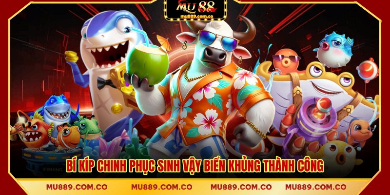 Bí kíp chinh phục sinh vậy biển khủng thành công