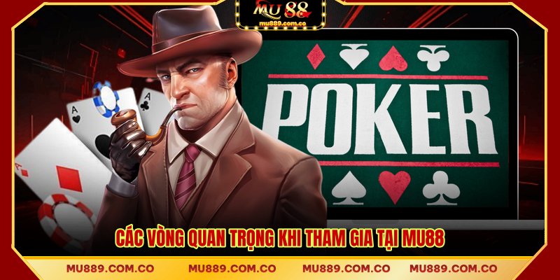 Các vòng quan trọng khi tham gia tại MU88