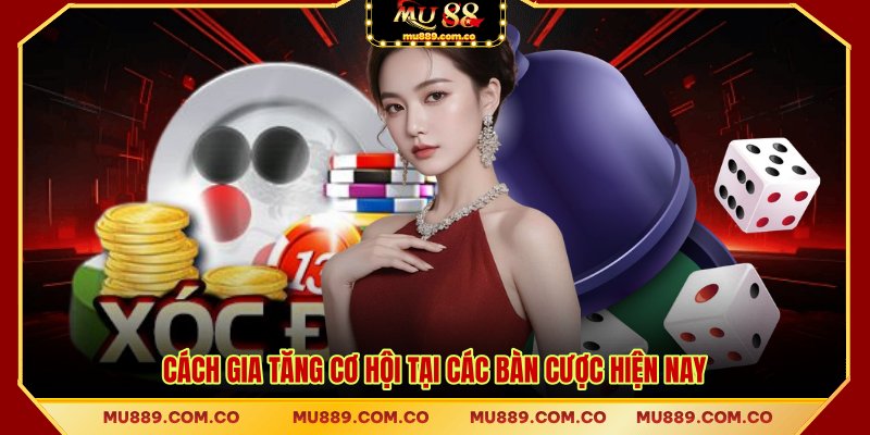 Cách gia tăng cơ hội tại các bàn cược hiện nay