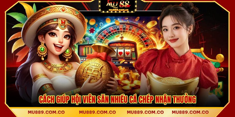 Cách giúp hội viên săn nhiều cá chép nhận thưởng