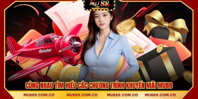 Cùng nhau tìm hiểu các chương trình khuyến mãi MU88