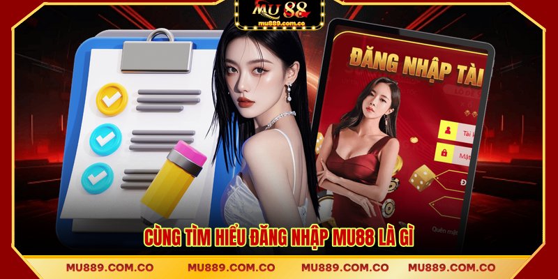 Cùng tìm hiểu đăng nhập MU88 là gì