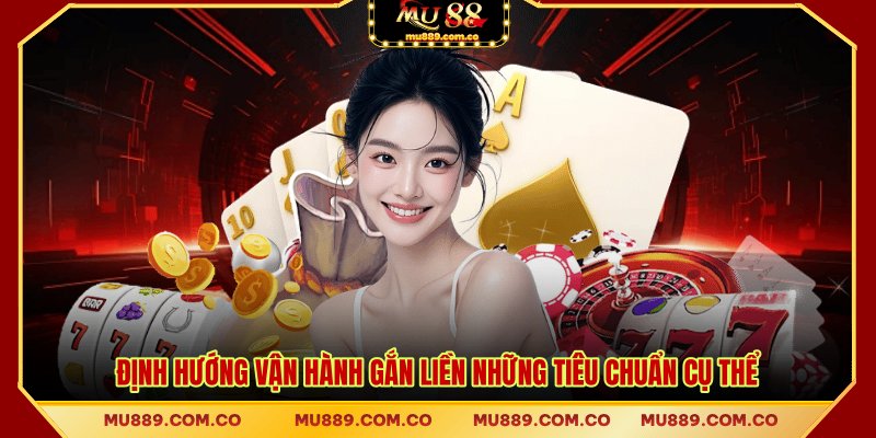 Định hướng vận hành gắn liền những tiêu chuẩn cụ thể