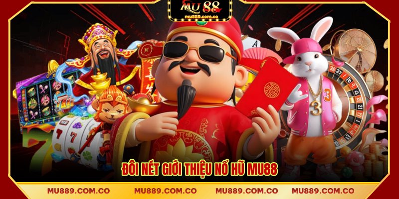 Đôi nét giới thiệu nổ hũ MU88