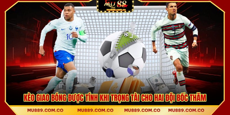 Kèo giao bóng được tính khi trọng tài cho hai đội bốc thăm