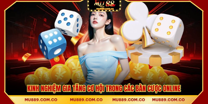 Kinh nghiệm gia tăng cơ hội trong các bàn cược online