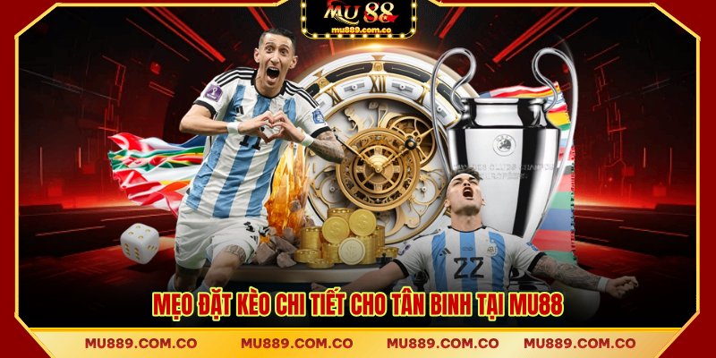 Mẹo đặt kèo chi tiết cho tân binh tại MU88