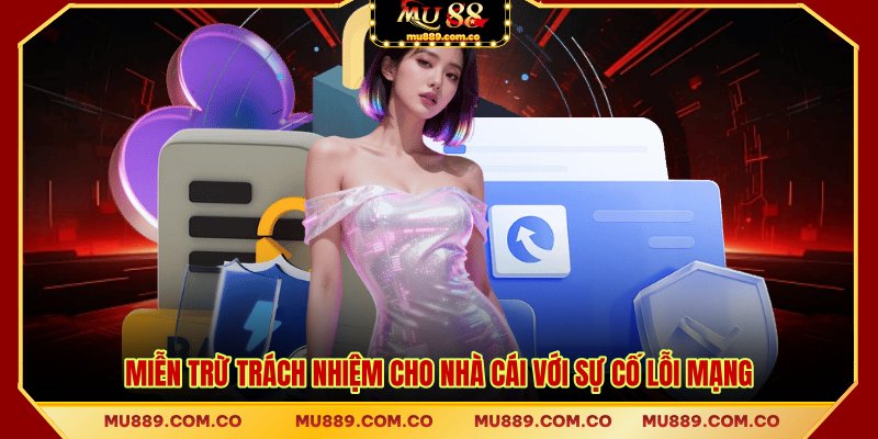 Miễn trừ trách nhiệm cho nhà cái với sự cố lỗi mạng