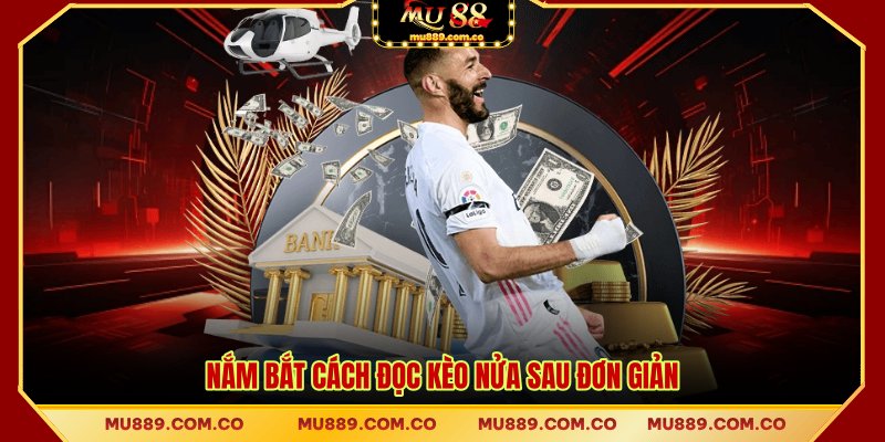 Nắm bắt cách đọc kèo nửa sau đơn giản
