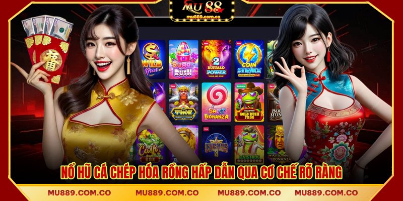 Nổ hũ cá chép hóa rồng hấp dẫn qua cơ chế rõ ràng