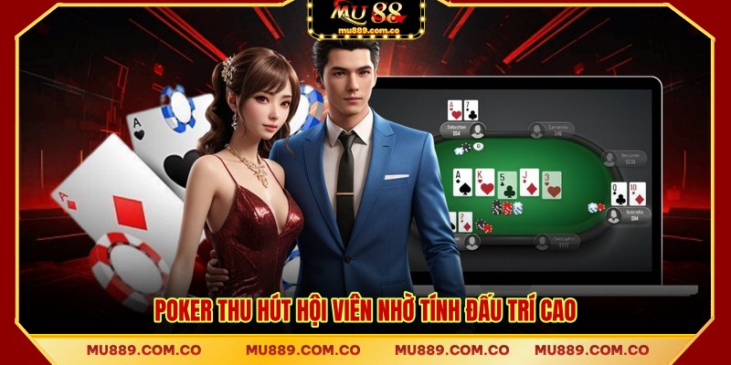 Poker thu hút hội viên nhờ tính đấu trí cao