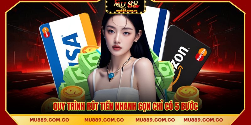 Quy trình rút tiền nhanh gọn chỉ có 5 bước