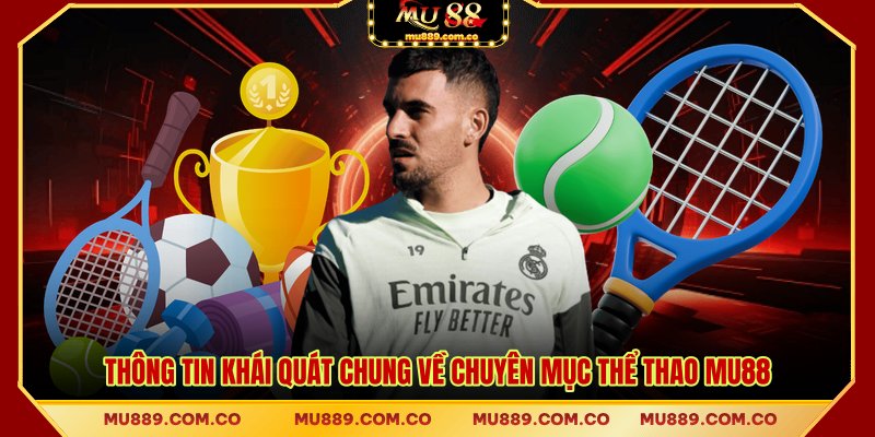 Thông tin khái quát chung về chuyên mục thể thao MU88
