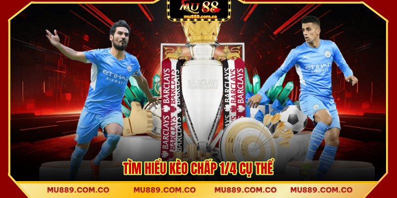 Tìm hiểu kèo chấp 1/4 cụ thể