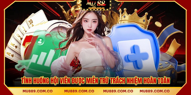 Tình huống hội viên được miễn trừ trách nhiệm hoàn toàn