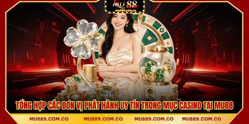 Tổng hợp các đơn vị phát hành uy tín trong mục Casino tại MU88