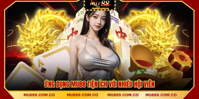 Ứng dụng MU88 tiện ích với nhiều hội viên