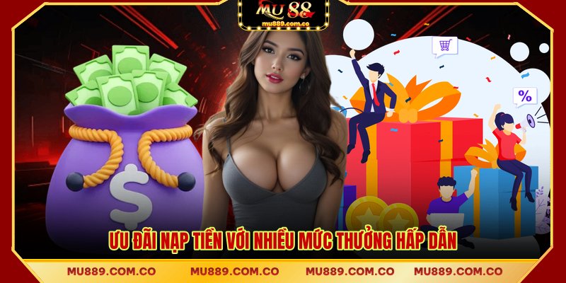 Ưu đãi nạp tiền với nhiều mức thưởng hấp dẫn