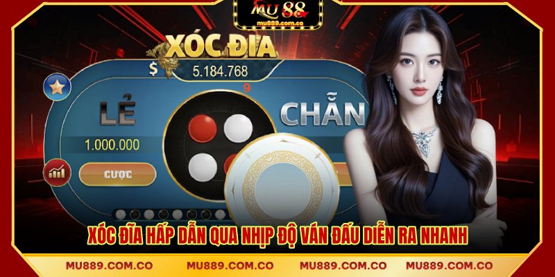 Xóc đĩa hấp dẫn qua nhịp độ ván đấu diễn ra nhanh